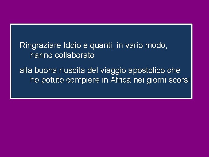 Ringraziare Iddio e quanti, in vario modo, hanno collaborato alla buona riuscita del viaggio