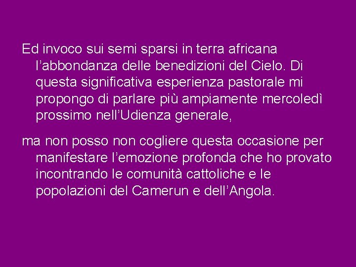 Ed invoco sui semi sparsi in terra africana l’abbondanza delle benedizioni del Cielo. Di