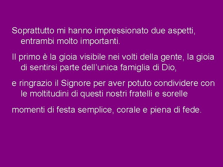 Soprattutto mi hanno impressionato due aspetti, entrambi molto importanti. Il primo è la gioia