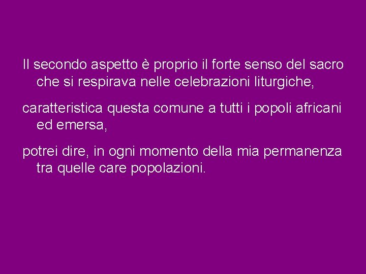 Il secondo aspetto è proprio il forte senso del sacro che si respirava nelle