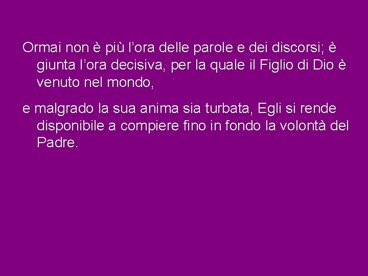 Ormai non è più l’ora delle parole e dei discorsi; è giunta l’ora decisiva,