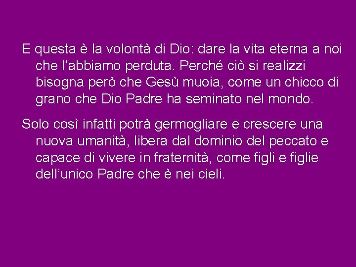 E questa è la volontà di Dio: dare la vita eterna a noi che