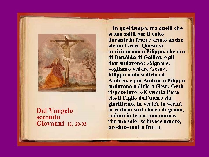 Dal Vangelo secondo Giovanni 12, 20 -33 In quel tempo, tra quelli che erano