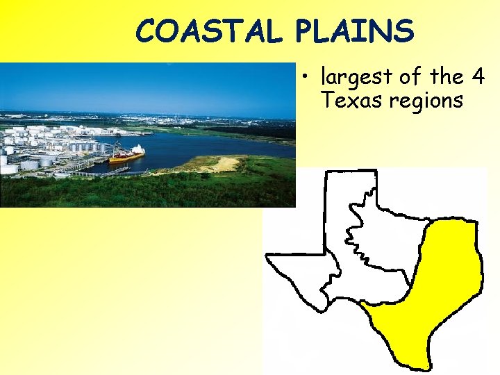 COASTAL PLAINS • largest of the 4 Texas regions 