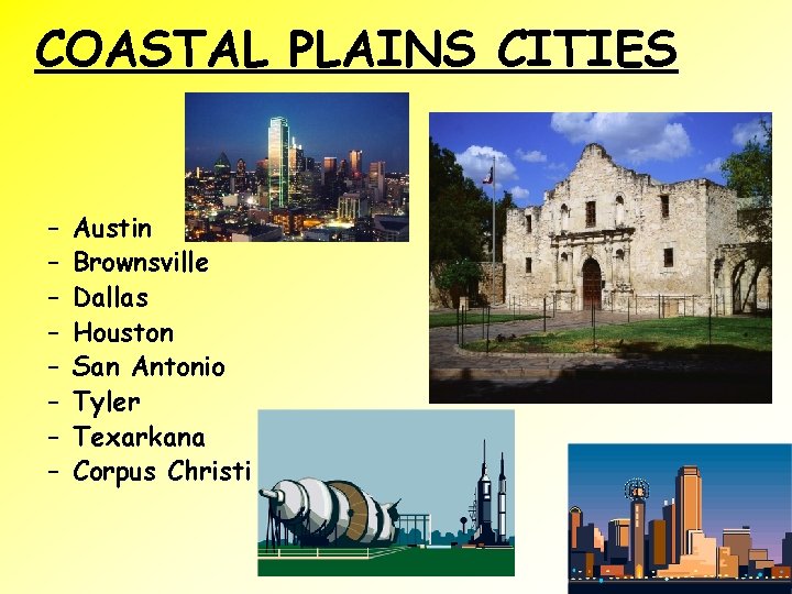 COASTAL PLAINS CITIES – – – – Austin Brownsville Dallas Houston San Antonio Tyler