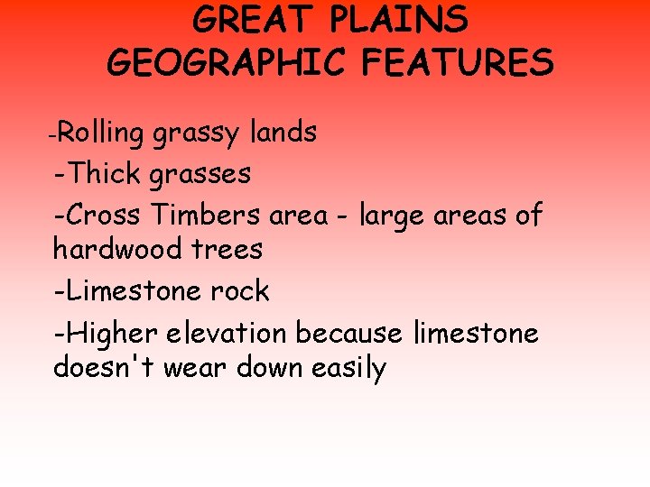 GREAT PLAINS GEOGRAPHIC FEATURES -Rolling grassy lands -Thick grasses -Cross Timbers area - large