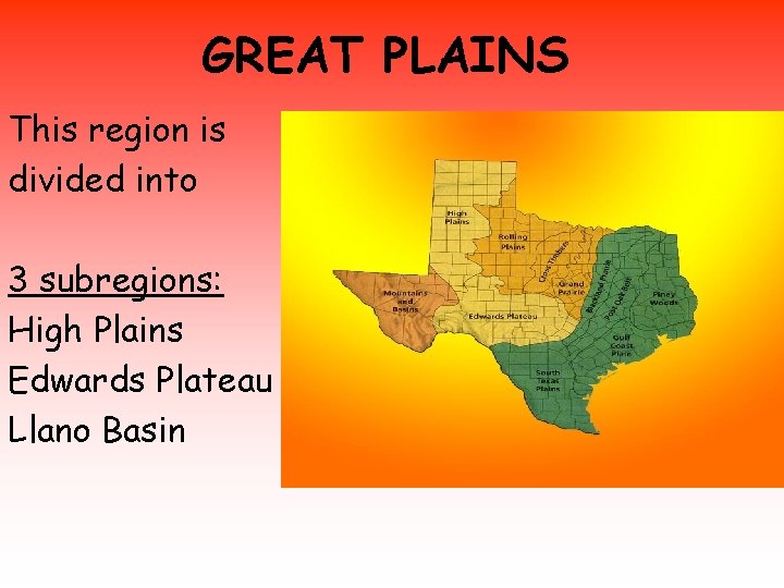 GREAT PLAINS This region is divided into 3 subregions: High Plains Edwards Plateau Llano