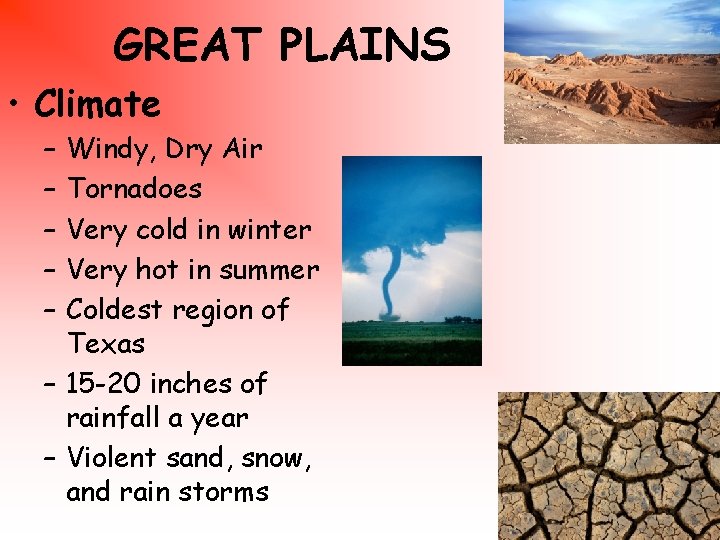 GREAT PLAINS • Climate – – – Windy, Dry Air Tornadoes Very cold in