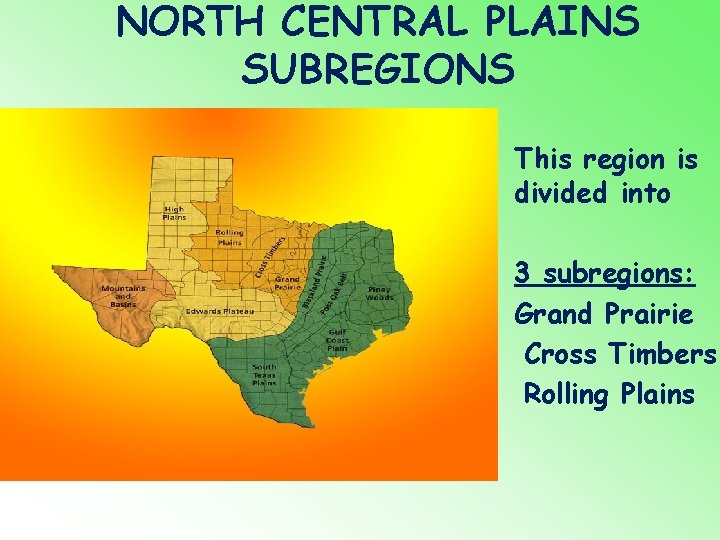 NORTH CENTRAL PLAINS SUBREGIONS This region is divided into 3 subregions: Grand Prairie Cross