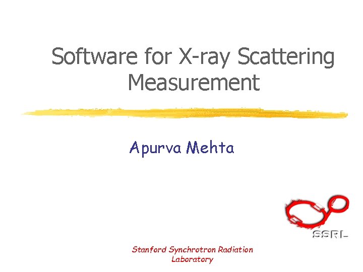Software for X-ray Scattering Measurement Apurva Mehta Stanford Synchrotron Radiation Laboratory 