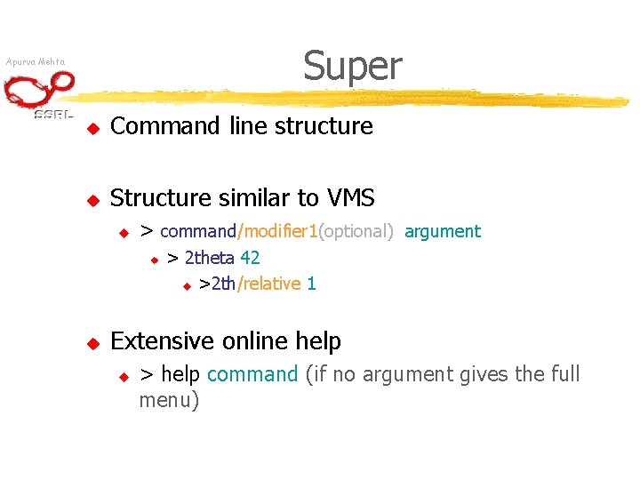 Super Apurva Mehta u Command line structure u Structure similar to VMS u >