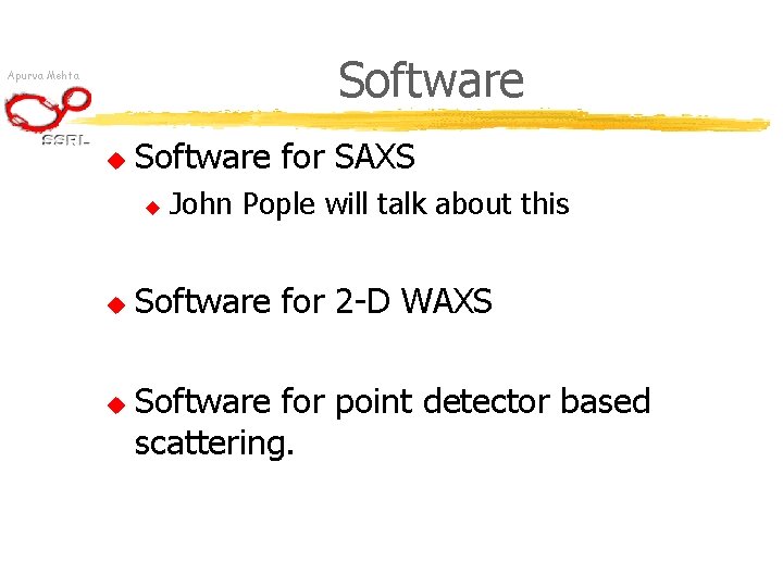 Software Apurva Mehta u Software for SAXS u u u John Pople will talk