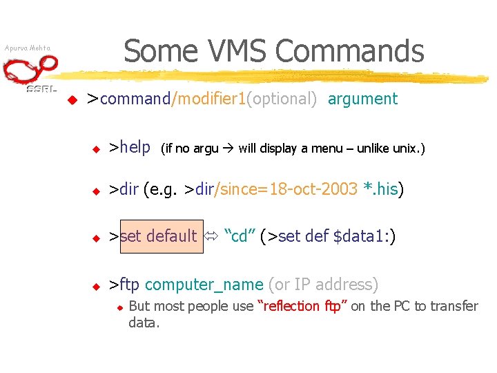 Some VMS Commands Apurva Mehta u >command/modifier 1(optional) argument u >help u >dir (e.