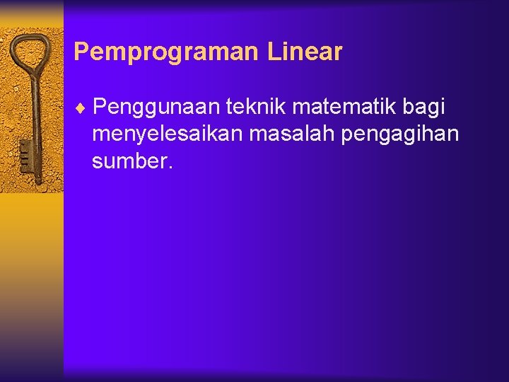 Pemprograman Linear ¨ Penggunaan teknik matematik bagi menyelesaikan masalah pengagihan sumber. 