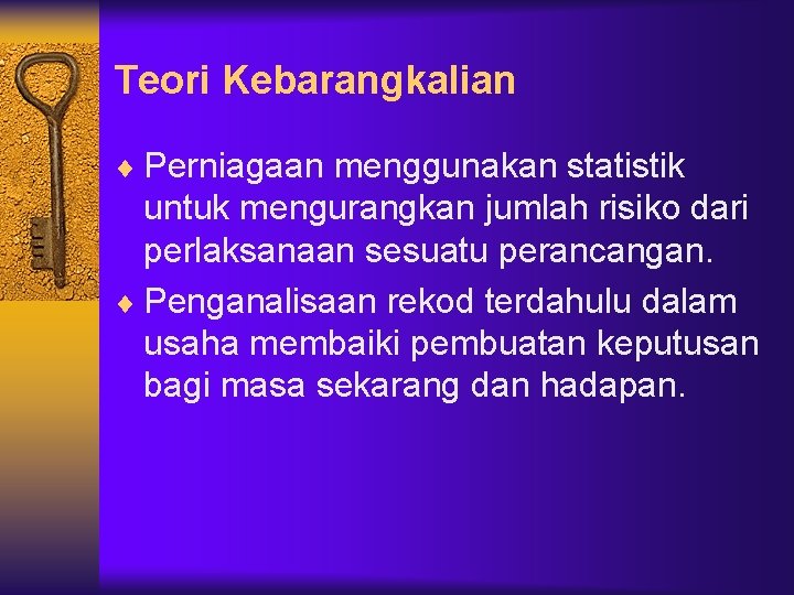 Teori Kebarangkalian ¨ Perniagaan menggunakan statistik untuk mengurangkan jumlah risiko dari perlaksanaan sesuatu perancangan.