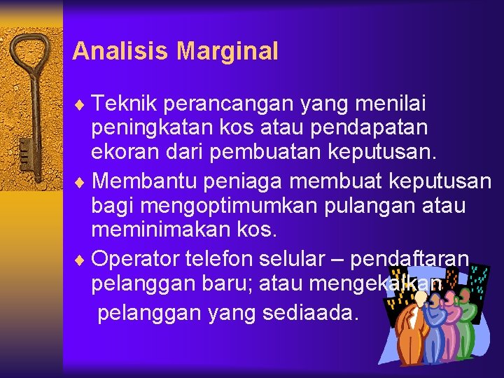 Analisis Marginal ¨ Teknik perancangan yang menilai peningkatan kos atau pendapatan ekoran dari pembuatan