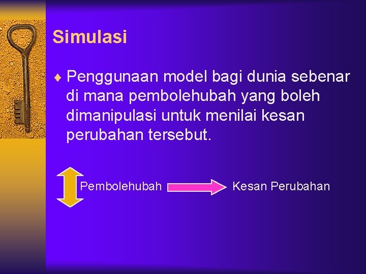 Simulasi ¨ Penggunaan model bagi dunia sebenar di mana pembolehubah yang boleh dimanipulasi untuk