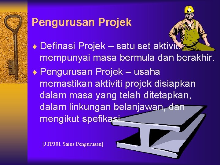 Pengurusan Projek ¨ Definasi Projek – satu set aktiviti yang mempunyai masa bermula dan