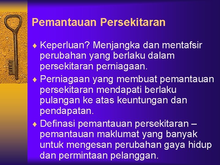 Pemantauan Persekitaran ¨ Keperluan? Menjangka dan mentafsir perubahan yang berlaku dalam persekitaran perniagaan. ¨