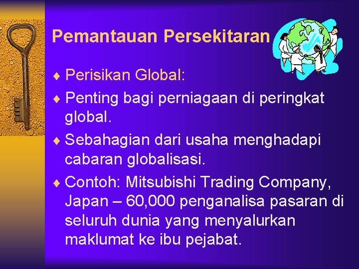 Pemantauan Persekitaran ¨ Perisikan Global: ¨ Penting bagi perniagaan di peringkat global. ¨ Sebahagian