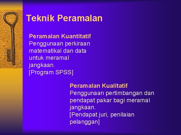 Teknik Peramalan Kuantitatif Penggunaan perkiraan matematikal dan data untuk meramal jangkaan. [Program SPSS] Peramalan