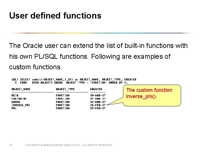 User defined functions The Oracle user can extend the list of built-in functions with