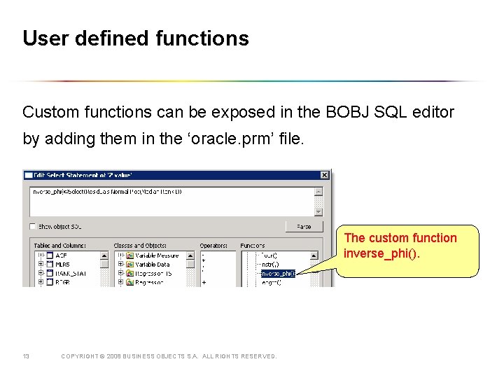 User defined functions Custom functions can be exposed in the BOBJ SQL editor by