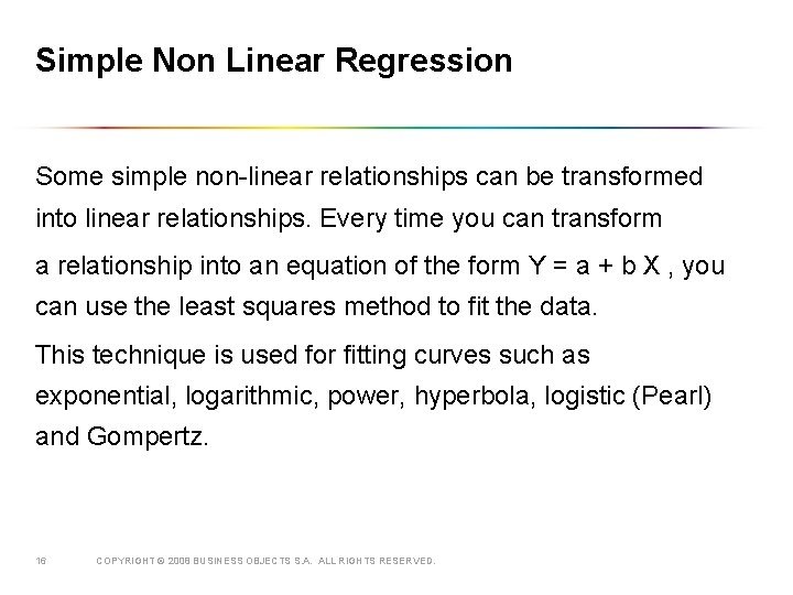 Simple Non Linear Regression Some simple non-linear relationships can be transformed into linear relationships.