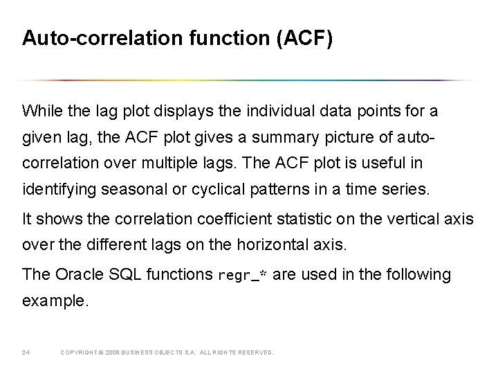 Auto-correlation function (ACF) While the lag plot displays the individual data points for a