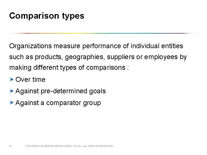 Comparison types Organizations measure performance of individual entities such as products, geographies, suppliers or