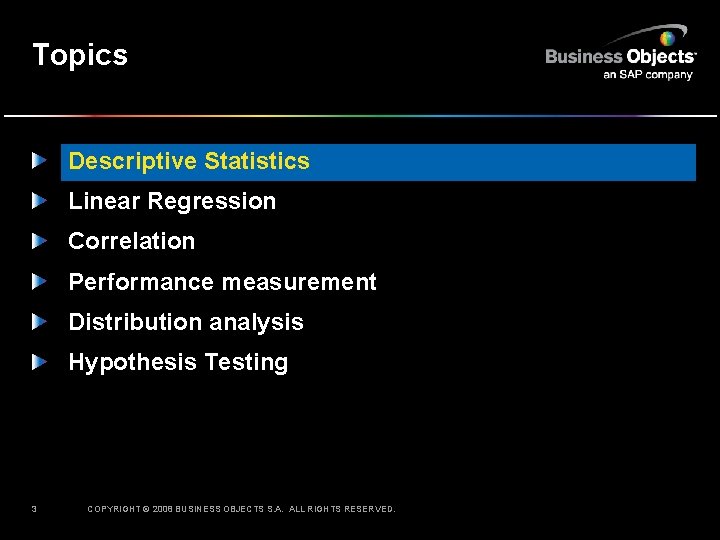 Topics Descriptive Statistics Linear Regression Correlation Performance measurement Distribution analysis Hypothesis Testing 3 COPYRIGHT