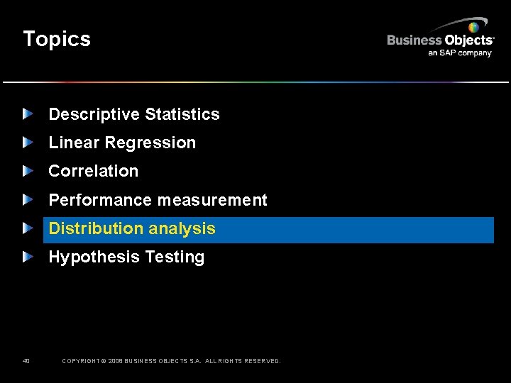 Topics Descriptive Statistics Linear Regression Correlation Performance measurement Distribution analysis Hypothesis Testing 40 COPYRIGHT