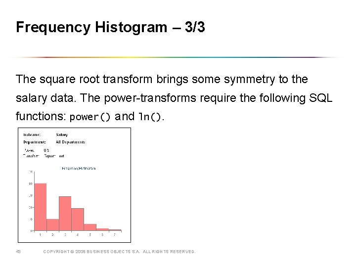 Frequency Histogram – 3/3 The square root transform brings some symmetry to the salary