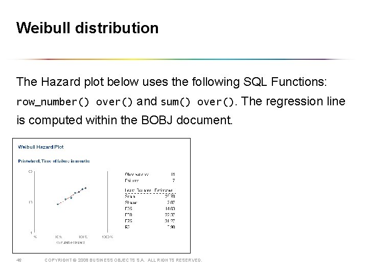 Weibull distribution The Hazard plot below uses the following SQL Functions: row_number() over() and