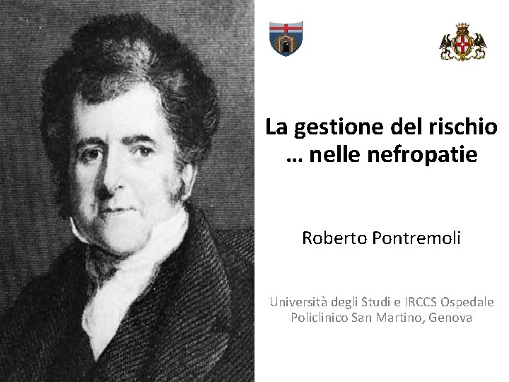 La gestione del rischio … nelle nefropatie Roberto Pontremoli Università degli Studi e IRCCS