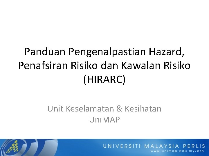 Panduan Pengenalpastian Hazard, Penafsiran Risiko dan Kawalan Risiko (HIRARC) Unit Keselamatan & Kesihatan Uni.