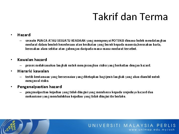 Takrif dan Terma • Hazard – sesuatu PUNCA ATAU SESUATU KEADAAN yang mempunyai POTENSI