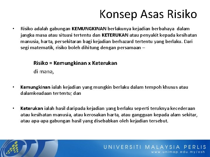 Konsep Asas Risiko • Risiko adalah gabungan KEMUNGKINAN berlakunya kejadian berbahaya dalam jangka masa