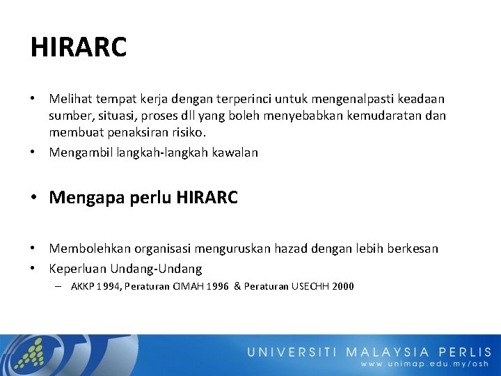 HIRARC • Melihat tempat kerja dengan terperinci untuk mengenalpasti keadaan sumber, situasi, proses dll