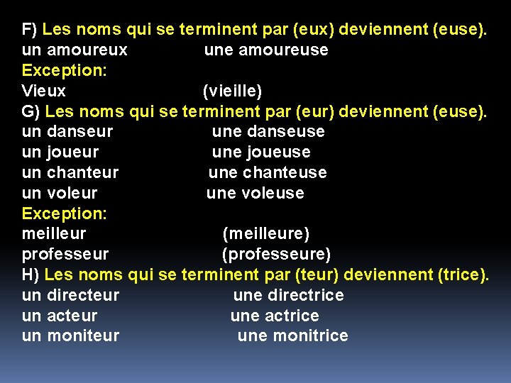 F) Les noms qui se terminent par (eux) deviennent (euse). un amoureux une amoureuse