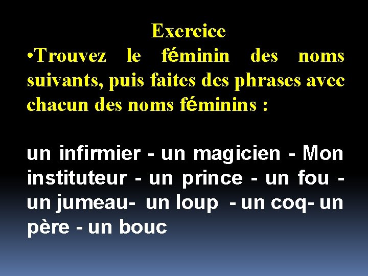 Exercice • Trouvez le féminin des noms suivants, puis faites des phrases avec chacun