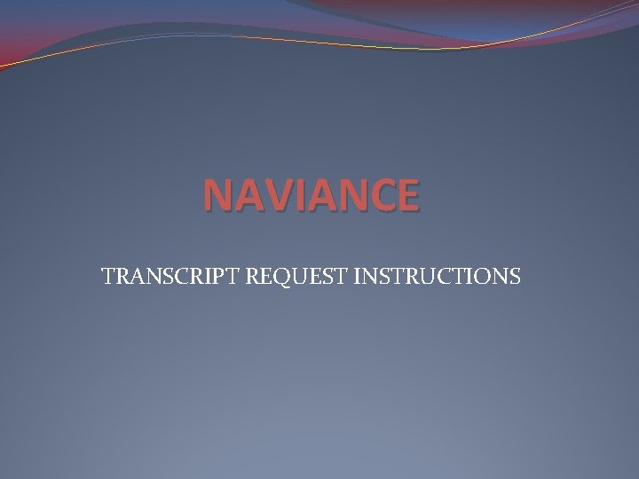 NAVIANCE TRANSCRIPT REQUEST INSTRUCTIONS 