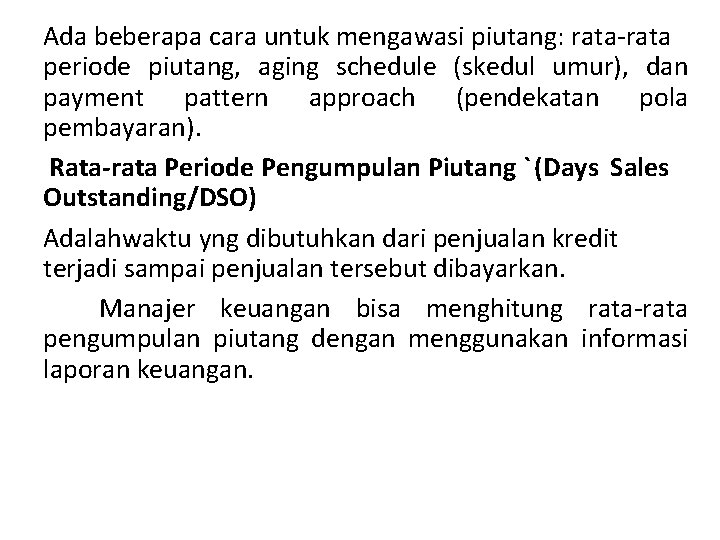 Ada beberapa cara untuk mengawasi piutang: rata-rata periode piutang, aging schedule (skedul umur), dan