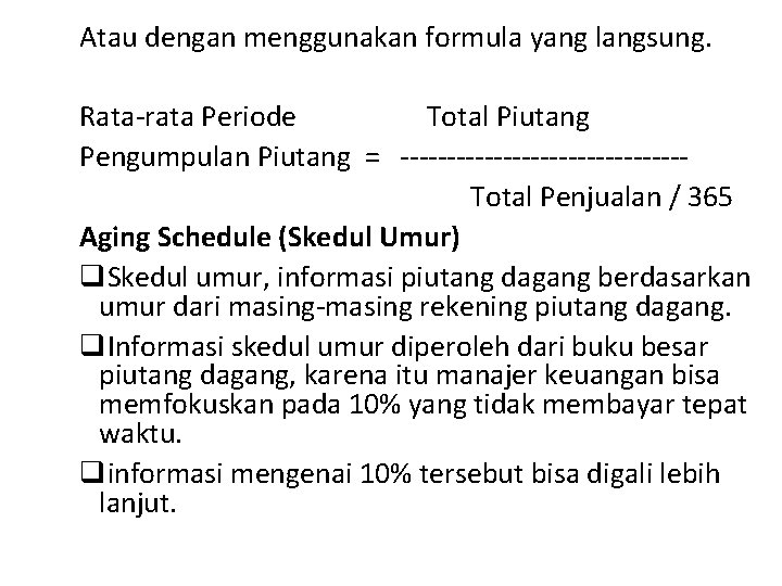 Atau dengan menggunakan formula yang langsung. Rata-rata Periode Total Piutang Pengumpulan Piutang = ---------------