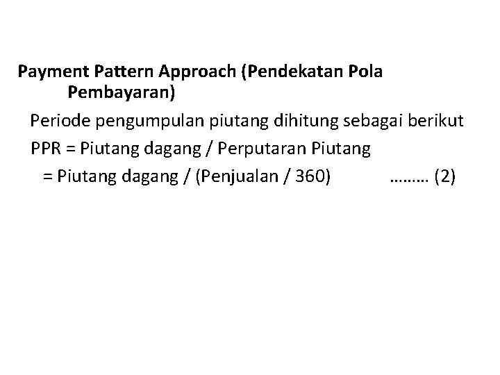 Payment Pattern Approach (Pendekatan Pola Pembayaran) Periode pengumpulan piutang dihitung sebagai berikut PPR =