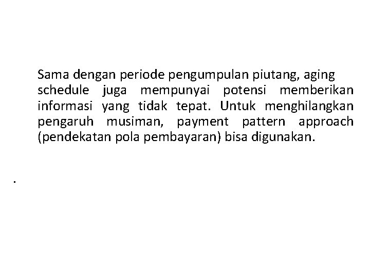 Sama dengan periode pengumpulan piutang, aging schedule juga mempunyai potensi memberikan informasi yang tidak