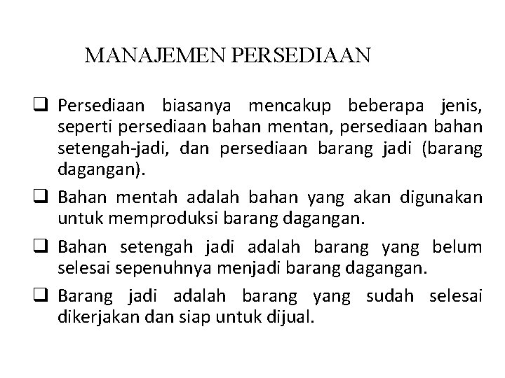 MANAJEMEN PERSEDIAAN q Persediaan biasanya mencakup beberapa jenis, seperti persediaan bahan mentan, persediaan bahan