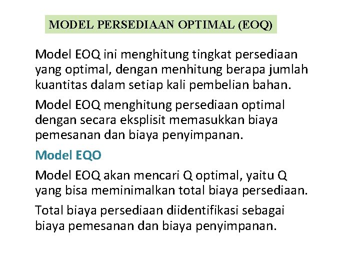 MODEL PERSEDIAAN OPTIMAL (EOQ) Model EOQ ini menghitung tingkat persediaan yang optimal, dengan menhitung