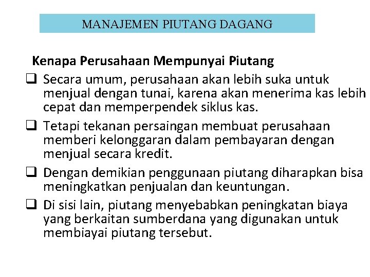 MANAJEMEN PIUTANG DAGANG Kenapa Perusahaan Mempunyai Piutang q Secara umum, perusahaan akan lebih suka