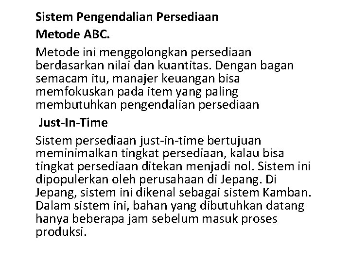 Sistem Pengendalian Persediaan Metode ABC. Metode ini menggolongkan persediaan berdasarkan nilai dan kuantitas. Dengan